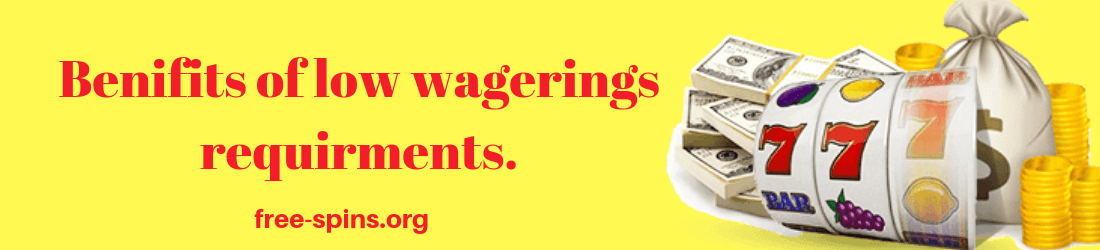 low wagering benefits