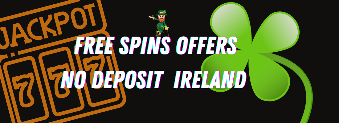 Find free spins No deposit Ireland offers found nowhere else